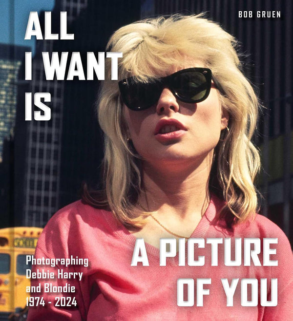 All I Want Is a Picture of You: Photographing Debbie Harry and Blondie, 1974–2024
