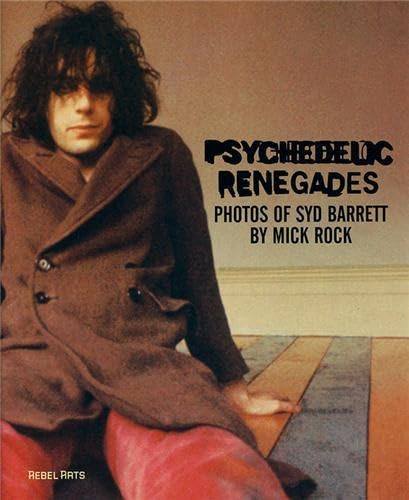 Psychedelic Renegades: With Photographs of Syd Barrett